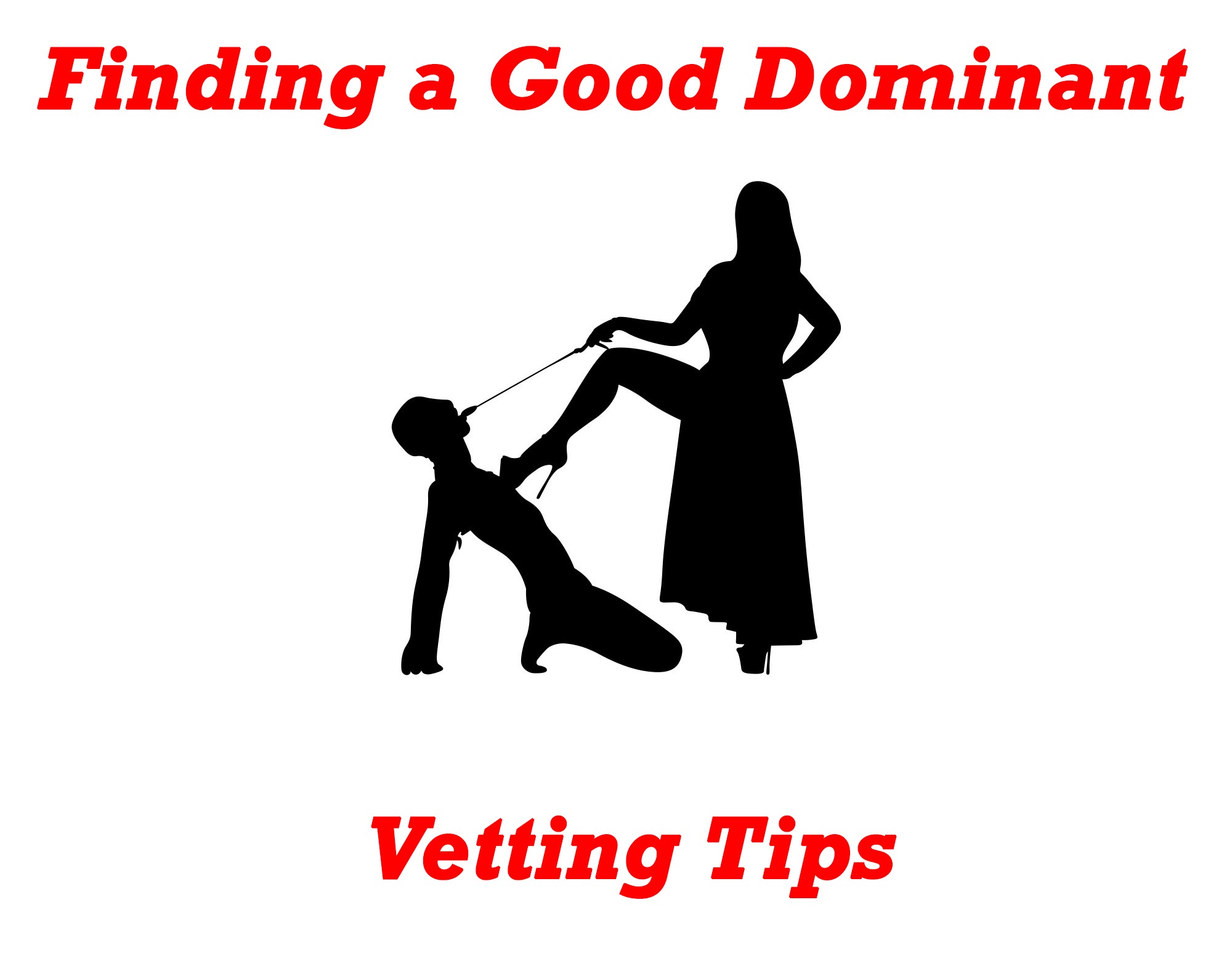 vetting tips - Finding the right Dominant for you : some vetting tips.