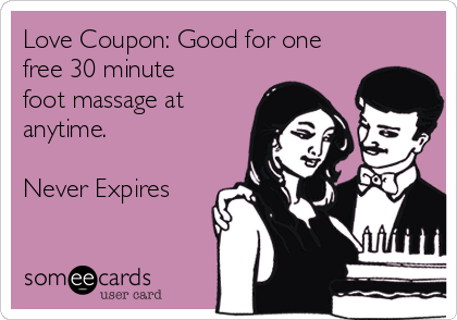 love coupon good for one free 30 minute foot massage at anytime never expires 514e4 - why the "free foot massages" trope doesn't work