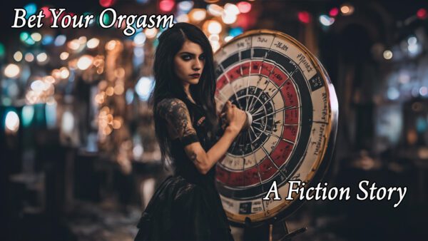 Bet Your Orgasm Title 600x338 - Bet Your Orgasm (Fiction)